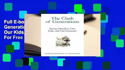 Full E-book The Clash of Generations: Saving Ourselves, Our Kids, and Our Economy  For Free