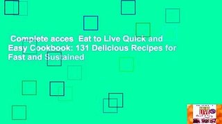 Complete acces  Eat to Live Quick and Easy Cookbook: 131 Delicious Recipes for Fast and Sustained