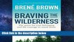 Full version Braving the Wilderness: The quest for true belonging and the courage to stand alone