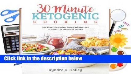 Complete acces  30-Minute Ketogenic Cooking by Kyndra D. Holley