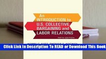 [Read] An Introduction to U.S. Collective Bargaining and Labor Relations  For Full