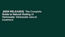 [NEW RELEASES]  The Complete Guide to Natural Healing of Varicocele: Varicocele natural treatment