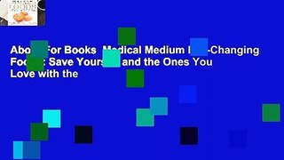 About For Books  Medical Medium Life-Changing Foods: Save Yourself and the Ones You Love with the