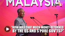 Dr M: Najib's supporters should ask themselves, where did all the money come from