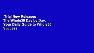 Trial New Releases  The Whole30 Day by Day: Your Daily Guide to Whole30 Success by Melissa Hartwig