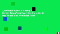 Complete acces  Alchemy of Herbs: Transform Everyday Ingredients into Foods and Remedies That