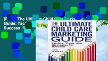 [Read] The Ultimate Child Care Marketing Guide: Tactics, Tools, and Strategies for Success  For