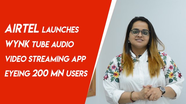 Airtel launches Wynk Tube audio video streaming app, eyeing 200 mn users