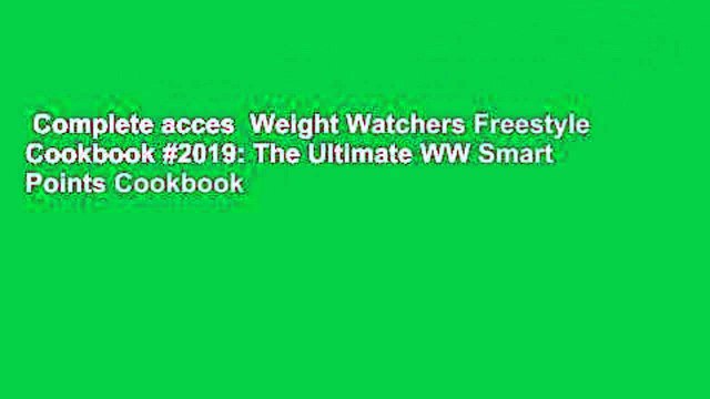 Complete acces Weight Watchers Freestyle Cookbook #2019: The Ultimate WW Smart Points Cookbook