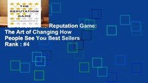 Full version The Reputation Game: The Art of Changing How People See You Best Sellers Rank : #4