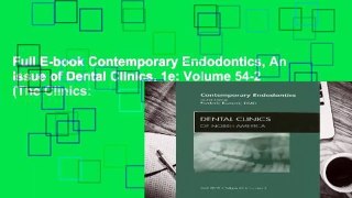 Full E-book Contemporary Endodontics, An Issue of Dental Clinics, 1e: Volume 54-2 (The Clinics: