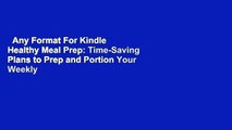 Any Format For Kindle  Healthy Meal Prep: Time-Saving Plans to Prep and Portion Your Weekly