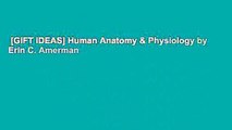 [GIFT IDEAS] Human Anatomy & Physiology by Erin C. Amerman