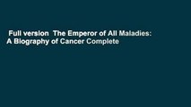 Full version  The Emperor of All Maladies: A Biography of Cancer Complete