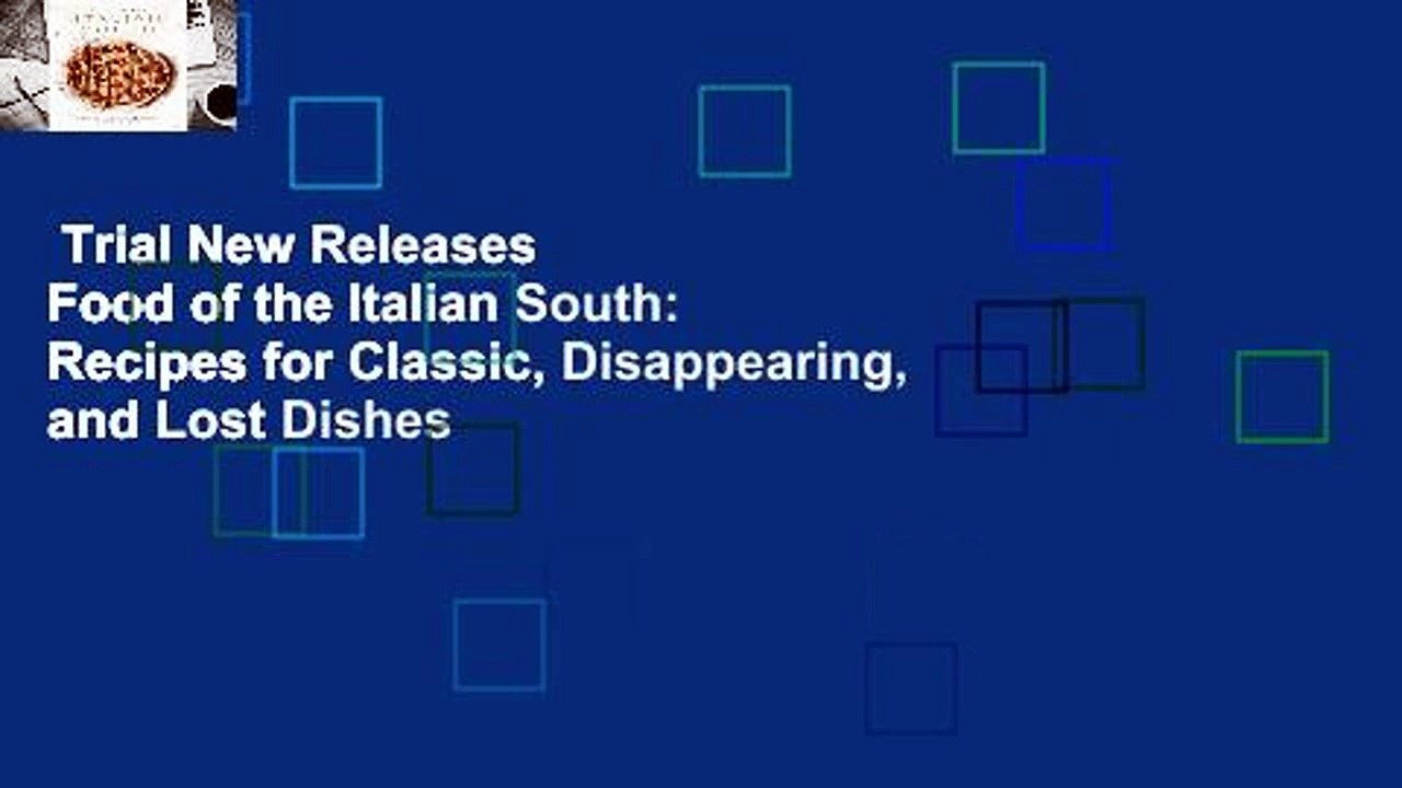 Trial New Releases  Food of the Italian South: Recipes for Classic, Disappearing, and Lost Dishes