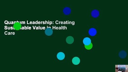 Quantum Leadership: Creating Sustainable Value in Health Care