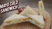 Mayonnaise Cold Sandwich Recipe - Veg Mayo Sandwich - Easy & Quick Sandwich - Bhumika