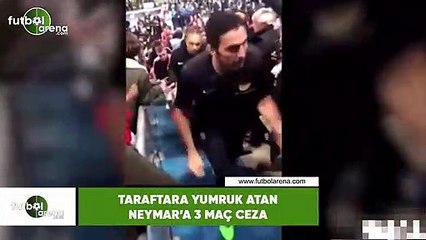 Taraftara yumruk atan Neymar'a 3 maç ceza