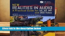 Full version New Realities in Audio: A Practical Guide for VR, AR, MR and 360 Video. For Kindle