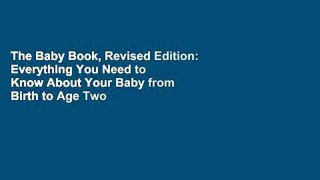 The Baby Book, Revised Edition: Everything You Need to Know About Your Baby from Birth to Age Two