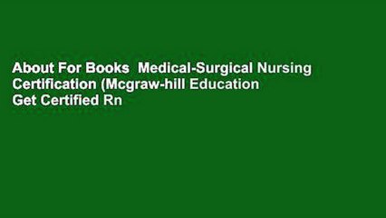 About For Books  Medical-Surgical Nursing Certification (Mcgraw-hill Education Get Certified Rn