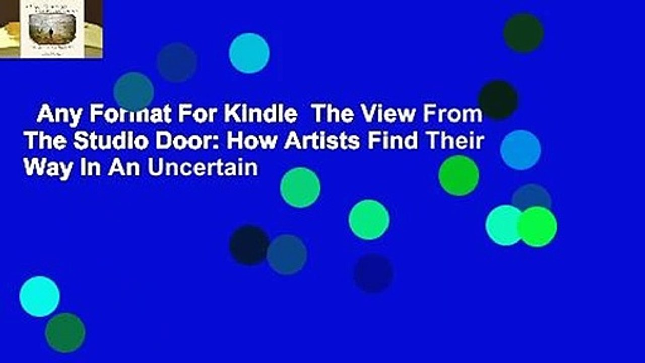 Any Format For Kindle  The View From The Studio Door: How Artists Find Their Way In An Uncertain