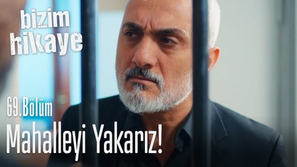 Mahalleyi yakarız biz - Bizim Hikaye 69. Bölüm