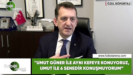 Metin Albayrak: "Umut Güner ile aynı kefeye konuyoruz, Umut ile 6 senedir konuşmuyorum"