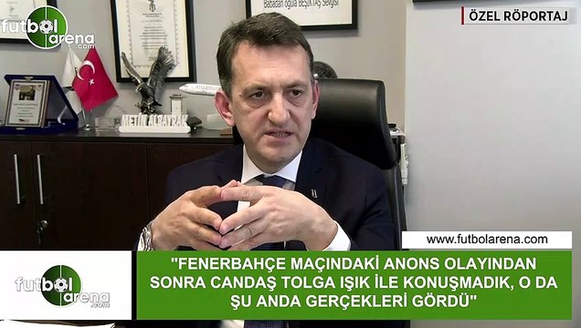 Metin Albayrak: Fenerbahçe maçındaki anons olayından sonra Candaş Tolga Işık ile konuşmadık