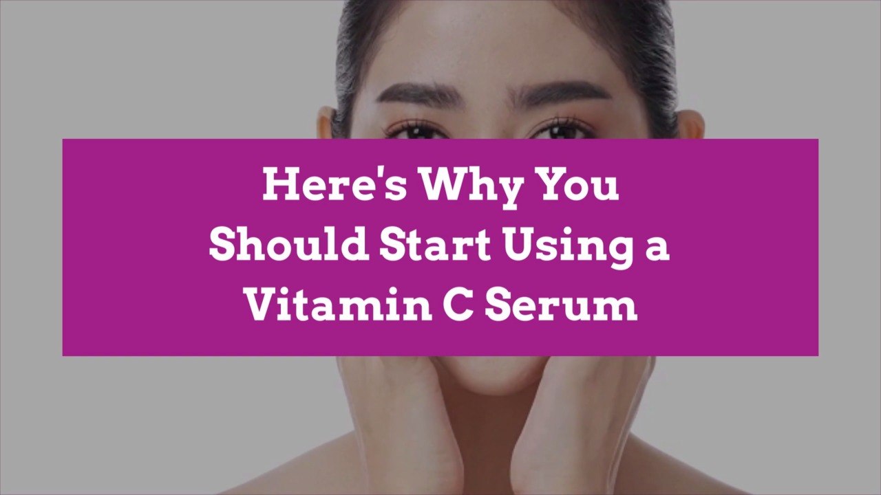 Here's Why You Should Start Using a Vitamin C S...