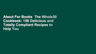About For Books  The Whole30 Cookbook: 150 Delicious and Totally Compliant Recipes to Help You