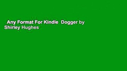 Any Format For Kindle  Dogger by Shirley Hughes