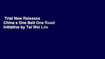 Trial New Releases  China s One Belt One Road Initiative by Tai Wei Lim