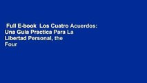 Full E-book  Los Cuatro Acuerdos: Una Guia Practica Para La Libertad Personal, the Four