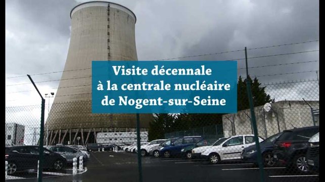 Visite décennale à la centrale nucléaire de Nogent-sur-Seine