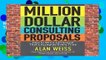 Million Dollar Consulting Proposals: How to Write a Proposal That s Accepted Every Time  Review