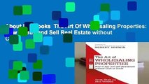 About For Books  The Art Of Wholesaling Properties: How to Buy and Sell Real Estate without Cash