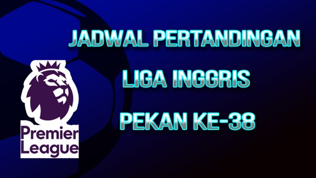 Jadwal Pertandingan Liga Inggris Pekan ke-38, Penentuan Gelar Juara