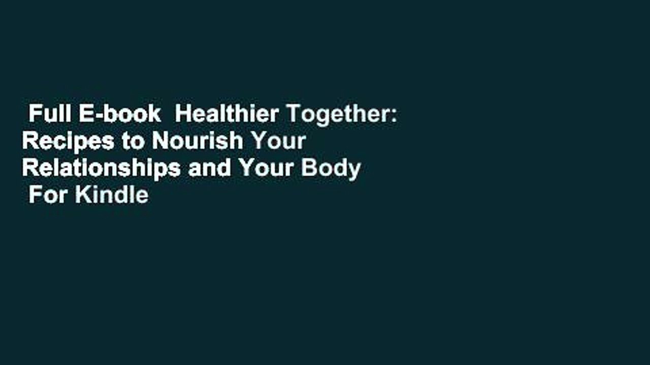 Full E-book  Healthier Together: Recipes to Nourish Your Relationships and Your Body  For Kindle