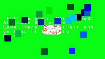 Full version  Motherhood: All Love Begins and Ends There: 55 Reflections on What It Means to Be a