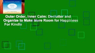 Outer Order, Inner Calm: Declutter and Organize to Make More Room for Happiness  For Kindle