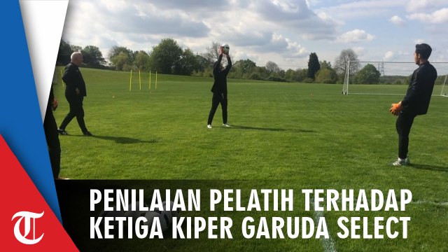 Penilaian Pelatih terhadap Ketiga Kiper Garuda Select Selama Berlatih di Inggris