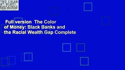 Full version  The Color of Money: Black Banks and the Racial Wealth Gap Complete
