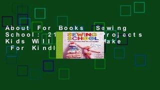About For Books  Sewing School: 21 Sewing Projects Kids Will Love to Make  For Kindle