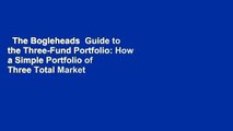 The Bogleheads  Guide to the Three-Fund Portfolio: How a Simple Portfolio of Three Total Market