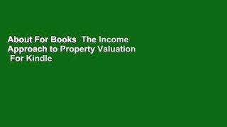 About For Books  The Income Approach to Property Valuation  For Kindle