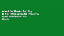 About For Books  Too Big to Fail [With Earbuds] (Playaway Adult Nonfiction)  For Kindle
