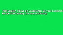 Full version  Focus on Leadership: Servant-Leadership for the 21st Century: Servant-leadership