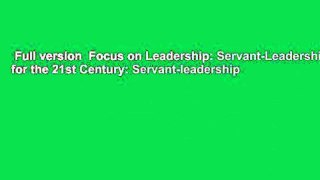 Full version  Focus on Leadership: Servant-Leadership for the 21st Century: Servant-leadership