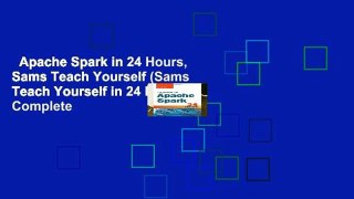 Apache Spark in 24 Hours, Sams Teach Yourself (Sams Teach Yourself in 24 Hours) Complete